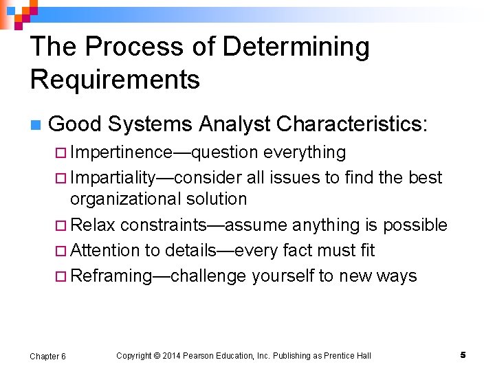 The Process of Determining Requirements n Good Systems Analyst Characteristics: ¨ Impertinence—question everything ¨