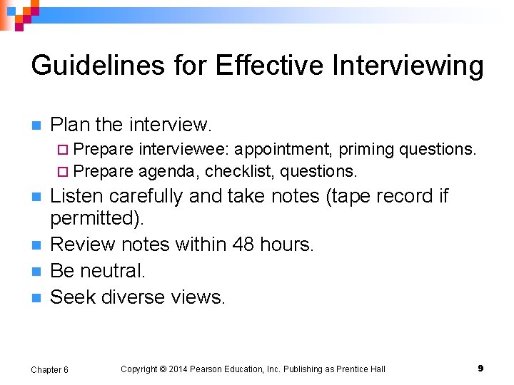 Guidelines for Effective Interviewing n Plan the interview. ¨ Prepare interviewee: appointment, priming questions.
