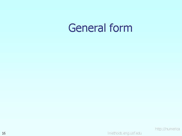 General form 16 lmethods. eng. usf. edu http: //numerica 