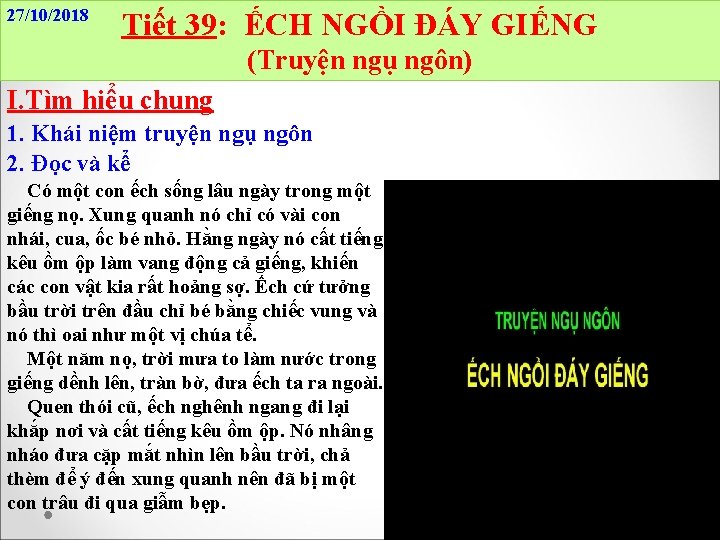 27/10/2018 Tiết 39: ẾCH NGỒI ĐÁY GIẾNG (Truyện ngụ ngôn) I. Tìm hiểu chung