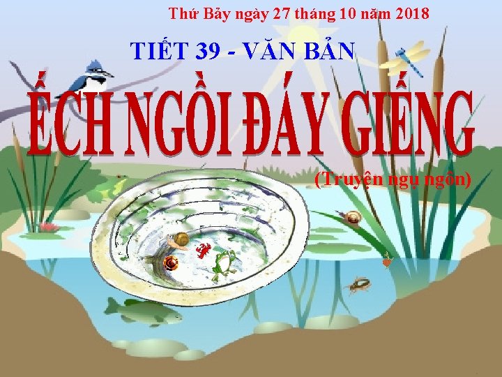 Thứ Bảy ngày 27 tháng 10 năm 2018 TIẾT 39 - VĂN BẢN (Truyện