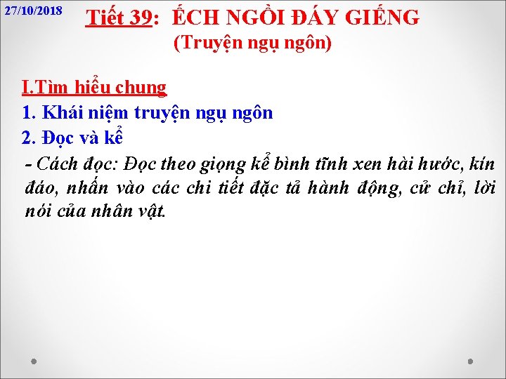 27/10/2018 Tiết 39: ẾCH NGỒI ĐÁY GIẾNG (Truyện ngụ ngôn) I. Tìm hiểu chung