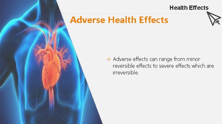 Health Effects Adverse Health Effects → Adverse effects can range from minor reversible effects