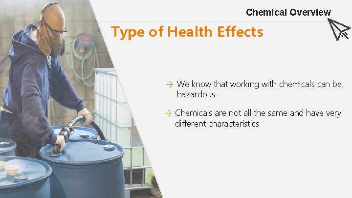 Chemical Overview Type of Health Effects → We know that working with chemicals can
