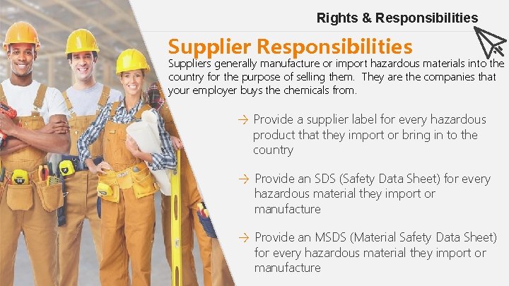 Rights & Responsibilities Suppliers generally manufacture or import hazardous materials into the country for