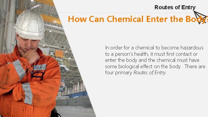 Routes of Entry How Can Chemical Enter the Body? In order for a chemical