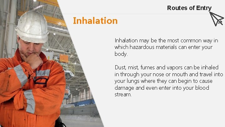 Routes of Entry Inhalation may be the most common way in which hazardous materials