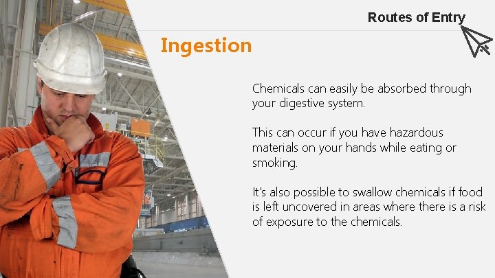 Routes of Entry Ingestion Chemicals can easily be absorbed through your digestive system. This