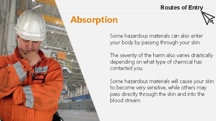 Routes of Entry Absorption Some hazardous materials can also enter your body by passing