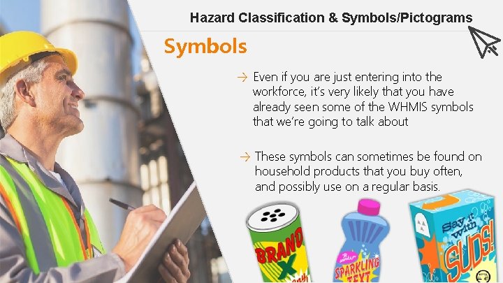 Hazard Classification & Symbols/Pictograms Symbols → Even if you are just entering into the