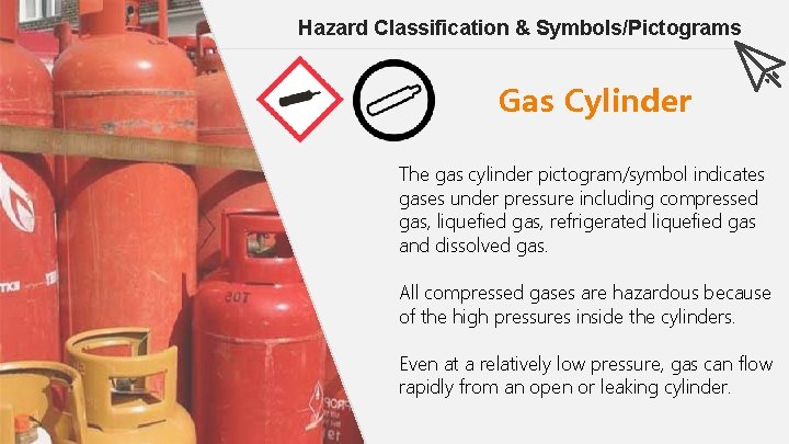 Hazard Classification & Symbols/Pictograms Gas Cylinder The gas cylinder pictogram/symbol indicates gases under pressure