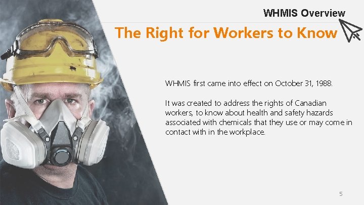 WHMIS Overview The Right for Workers to Know WHMIS first came into effect on