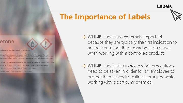 Labels The Importance of Labels. → WHMIS Labels are extremely important because they are
