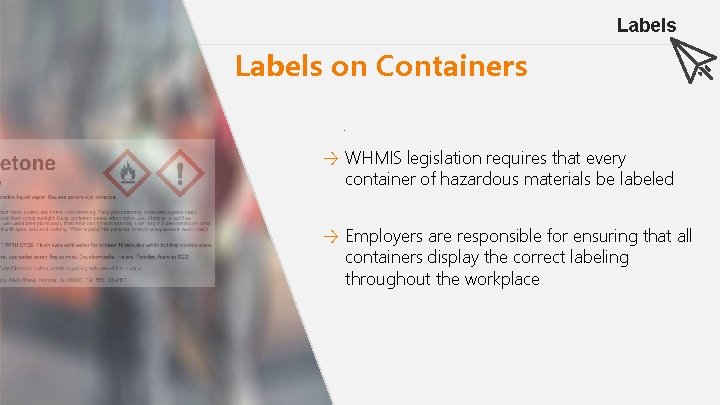 Labels on Containers. → WHMIS legislation requires that every container of hazardous materials be