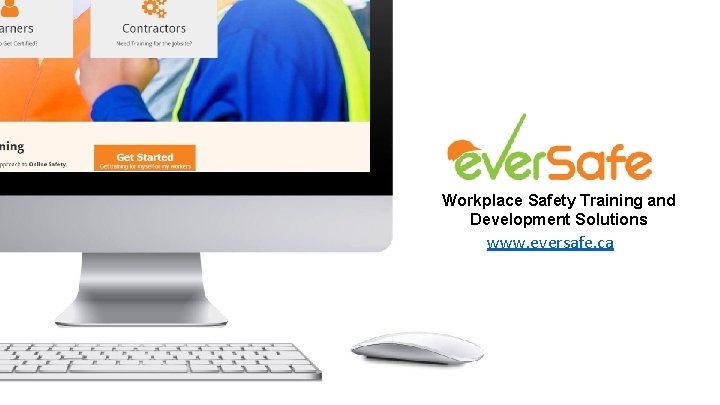 Workplace Safety Training and Development Solutions www. eversafe. ca 