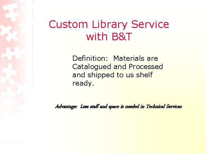 Custom Library Service with B&T Definition: Materials are Catalogued and Processed and shipped to