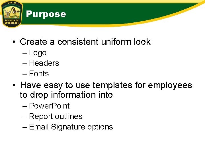 Purpose • Create a consistent uniform look – Logo – Headers – Fonts •