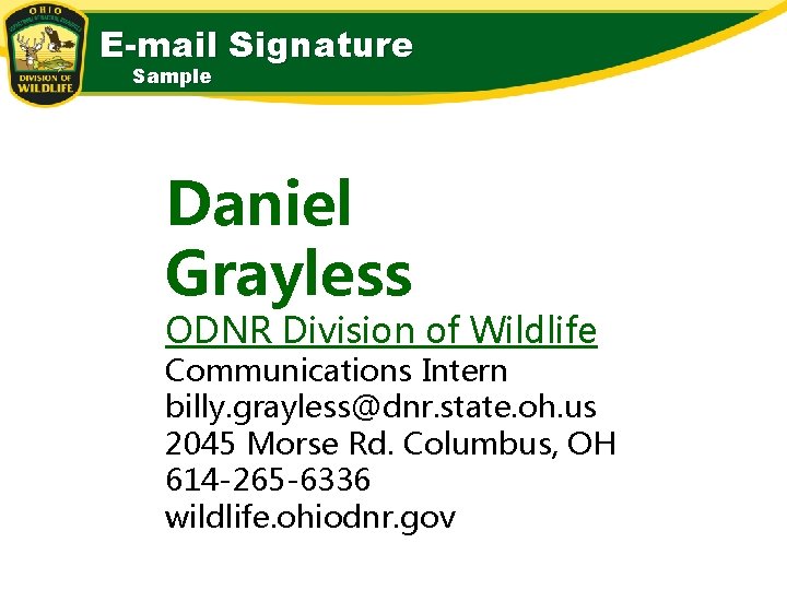 E-mail Signature Sample Daniel Grayless ODNR Division of Wildlife Communications Intern billy. grayless@dnr. state.