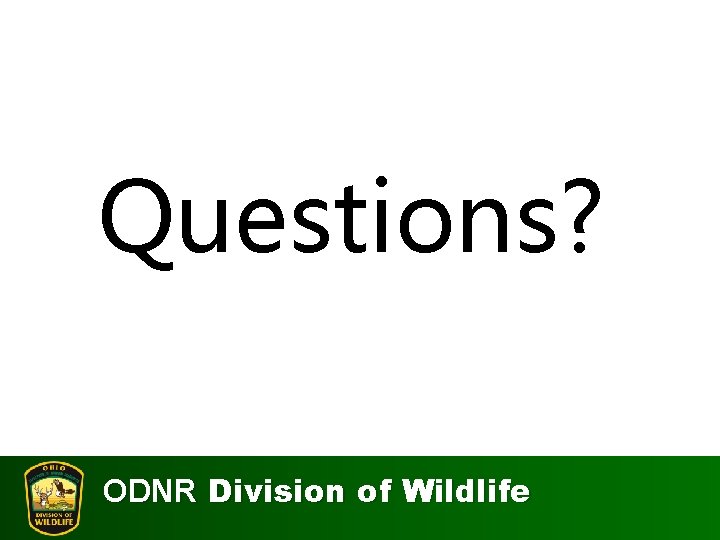 Questions? ODNR Division of Wildlife 