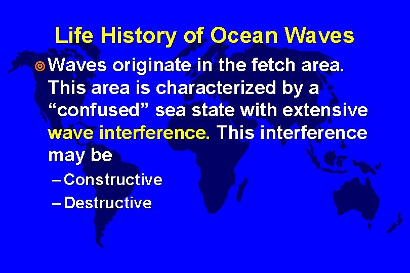 Life History of Ocean Waves ¥ Waves originate in the fetch area. This area