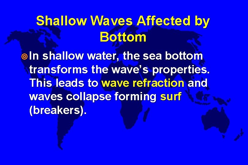 Shallow Waves Affected by Bottom ¥ In shallow water, the sea bottom transforms the