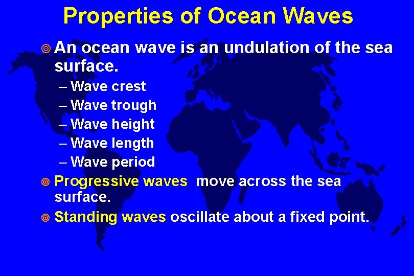 Properties of Ocean Waves ¥ An ocean wave is an undulation of the sea