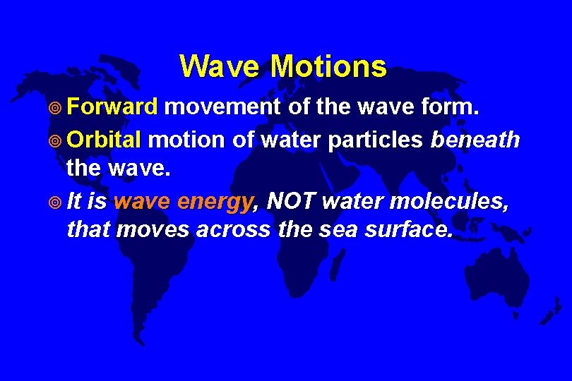 Wave Motions ¥ Forward movement of the wave form. ¥ Orbital motion of water