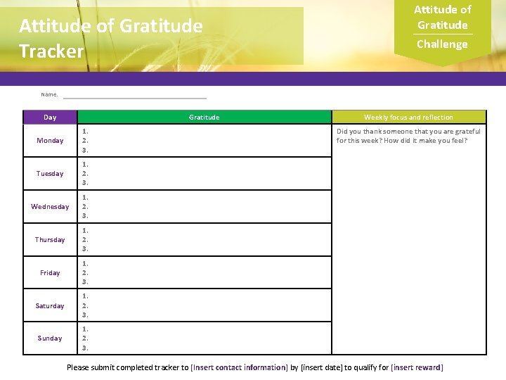 Attitude of Gratitude Tracker Attitude of Gratitude Challenge Name: Day Gratitude Monday 1. 2.