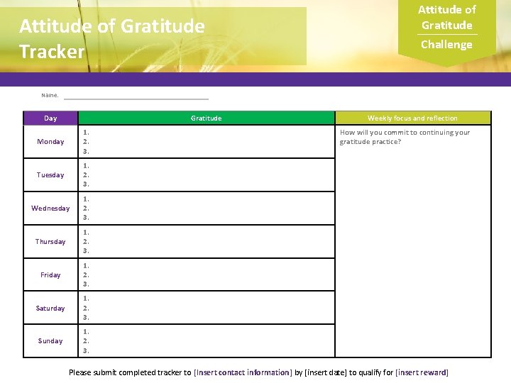 Attitude of Gratitude Tracker Attitude of Gratitude Challenge Name: Day Gratitude Monday 1. 2.