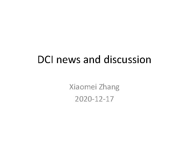 DCI news and discussion Xiaomei Zhang 2020 -12 -17 