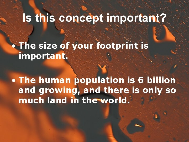 Is this concept important? • The size of your footprint is important. • The
