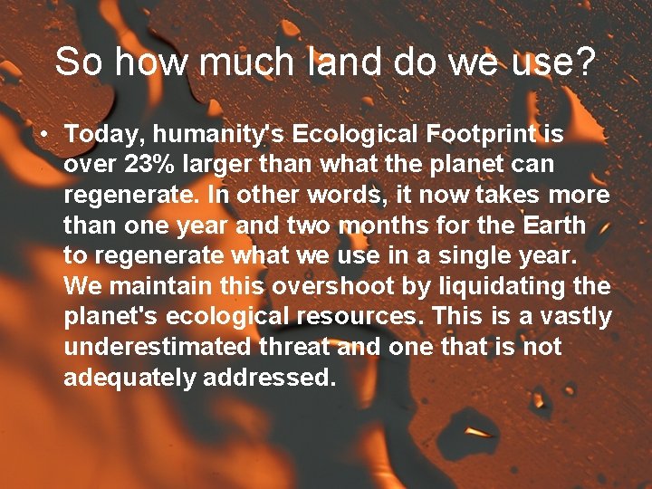 So how much land do we use? • Today, humanity's Ecological Footprint is over