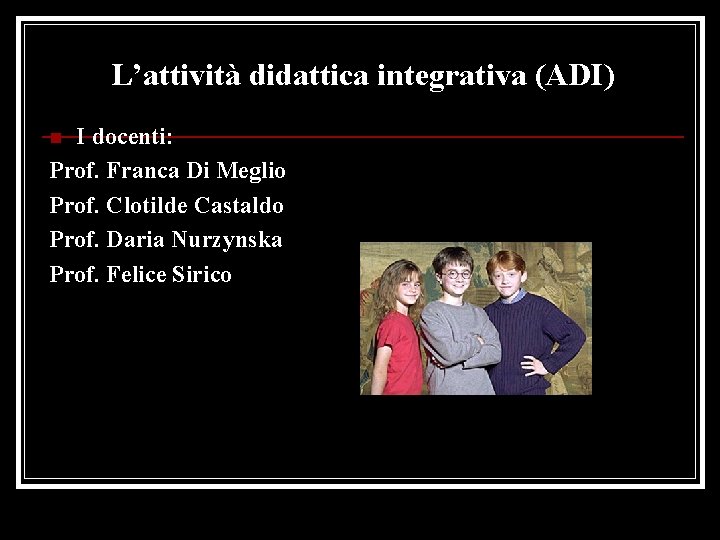 L’attività didattica integrativa (ADI) I docenti: Prof. Franca Di Meglio Prof. Clotilde Castaldo Prof.