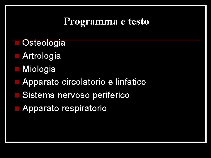 Programma e testo Osteologia n Artrologia n Miologia n Apparato circolatorio e linfatico n