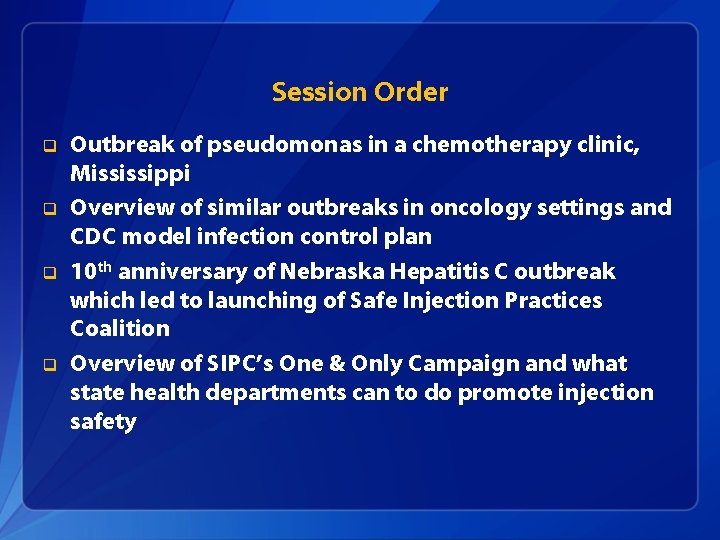 Session Order q q Outbreak of pseudomonas in a chemotherapy clinic, Mississippi Overview of