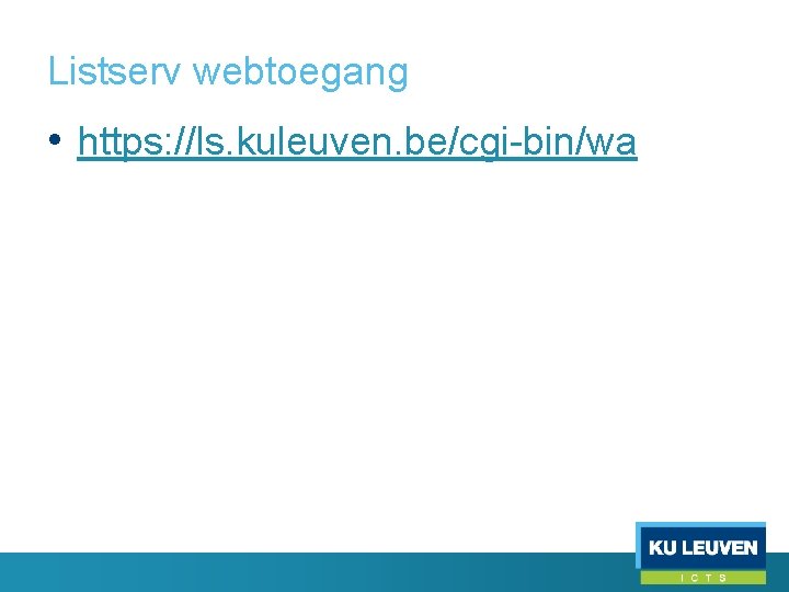 Listserv webtoegang • https: //ls. kuleuven. be/cgi-bin/wa 