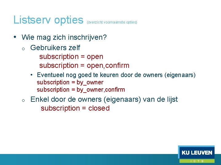 Listserv opties (overzicht voornaamste opties) • Wie mag zich inschrijven? o Gebruikers zelf subscription