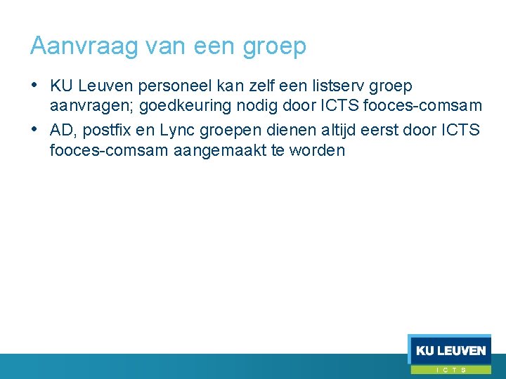 Aanvraag van een groep • KU Leuven personeel kan zelf een listserv groep aanvragen;