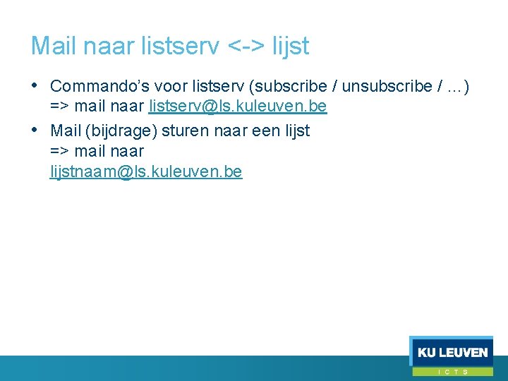 Mail naar listserv <-> lijst • Commando’s voor listserv (subscribe / unsubscribe / …)