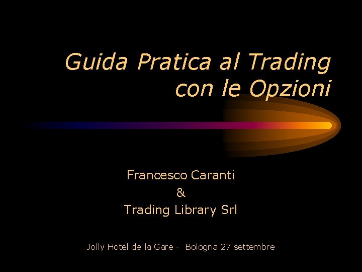 Guida Pratica al Trading con le Opzioni Francesco Caranti & Trading Library Srl Jolly