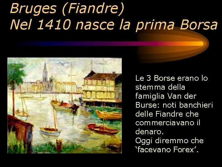 Bruges (Fiandre) Nel 1410 nasce la prima Borsa Le 3 Borse erano lo stemma