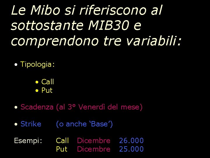 Le Mibo si riferiscono al sottostante MIB 30 e comprendono tre variabili: • Tipologia: