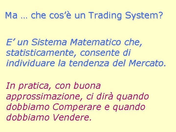 Ma … che cos’è un Trading System? E’ un Sistema Matematico che, statisticamente, consente