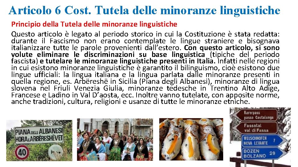 Articolo 6 Cost. Tutela delle minoranze linguistiche Principio della Tutela delle minoranze linguistiche Questo