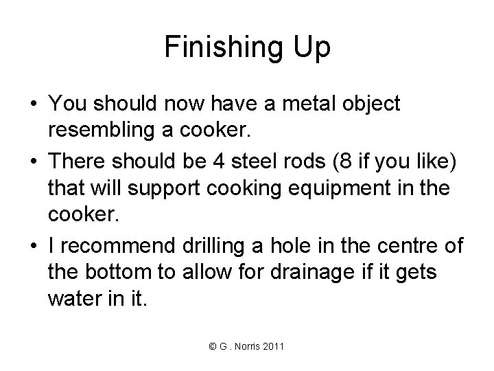 Finishing Up • You should now have a metal object resembling a cooker. •