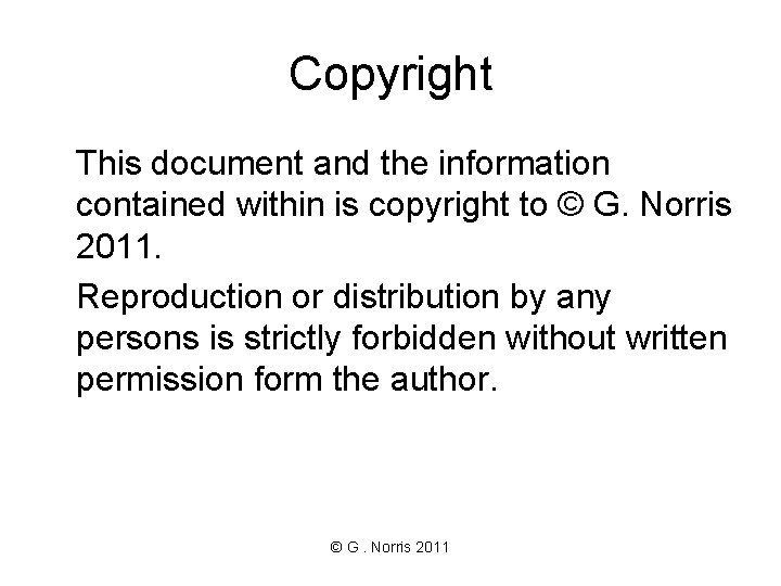 Copyright This document and the information contained within is copyright to © G. Norris