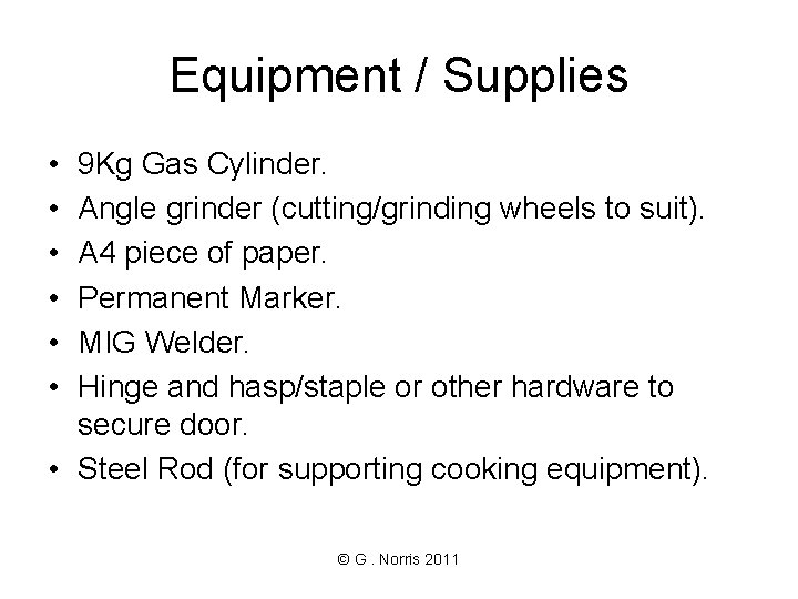 Equipment / Supplies • • • 9 Kg Gas Cylinder. Angle grinder (cutting/grinding wheels