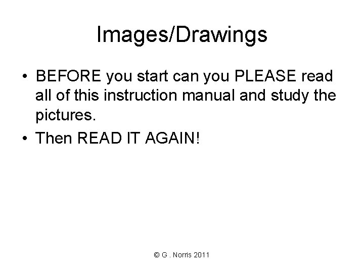 Images/Drawings • BEFORE you start can you PLEASE read all of this instruction manual