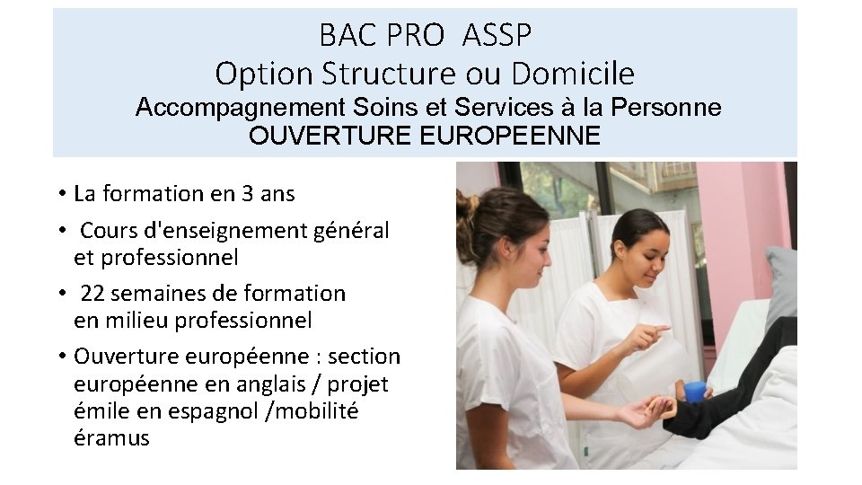 BAC PRO ASSP Option Structure ou Domicile Accompagnement Soins et Services à la Personne BAC PRO ASSP Option Structure ou Domicile Accompagnement Soins et Services à la Personne