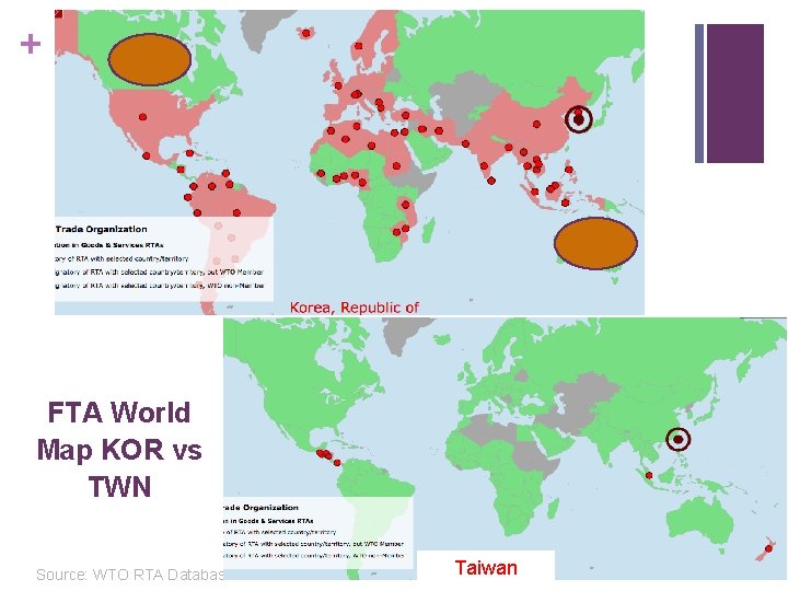 + FTA World Map KOR vs TWN Source: WTO RTA Database Taiwan 